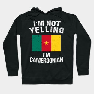 I'm Not Yelling I'm Cameroonian Hoodie